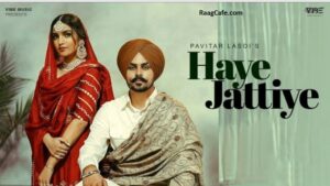Haaye Jatiye Song Lyrics – Pavitar Lassoi