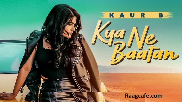 Kya Ne Baatan mp3 Song Lyrics – Kaur B