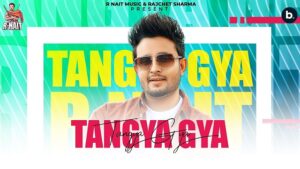 Tangya Gya Lyrics R Nait